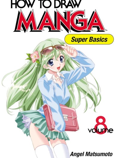 How to Draw Manga Vol. 8 - Super Basics by Angel Matsumoto