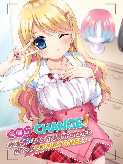 Cos-change! ~How I♂ was transformed into a cosplay gyaru♀~