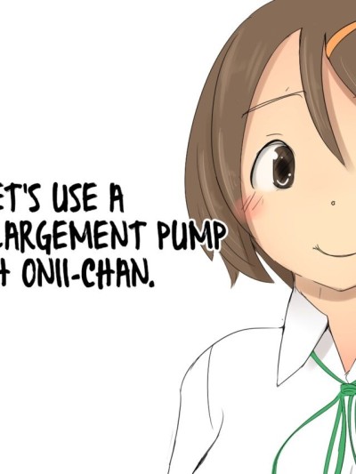 Onii-chan to Penis Zoudai Pump o Tsukaou l Let's use a Penis Enlargement Pump with Onii-chan