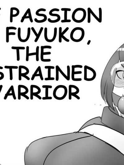 THE PASSION OF FUYUKO,THE RESTRAINED WARRIOR