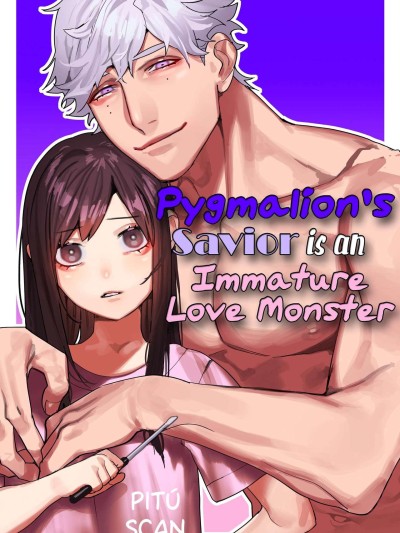 Pygmalion's Savior is an Immature Monster