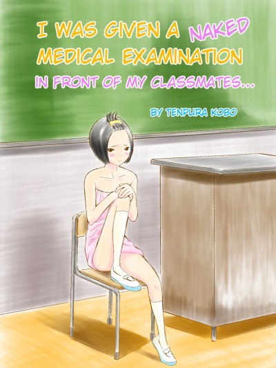 Classmate no Mae de Zenra de Kenshin o Ukesaseraremashita... | I was given a naked medical examination in front of my classmates...