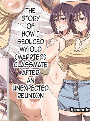 Guuzen Saikai Shita Doukyuuseio Otosu Hanashi | The Story of How I Seduced My OldClassmate After an Unexpected Reunion
