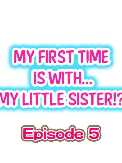 My First Time is with.... My Little Sister?! Ch.05