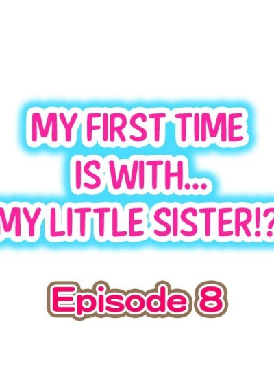 My First Time is with.... My Little Sister?! Ch.08