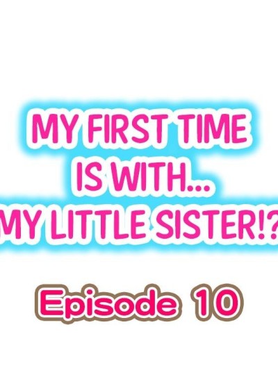 My First Time is with.... My Little Sister?! Ch.10