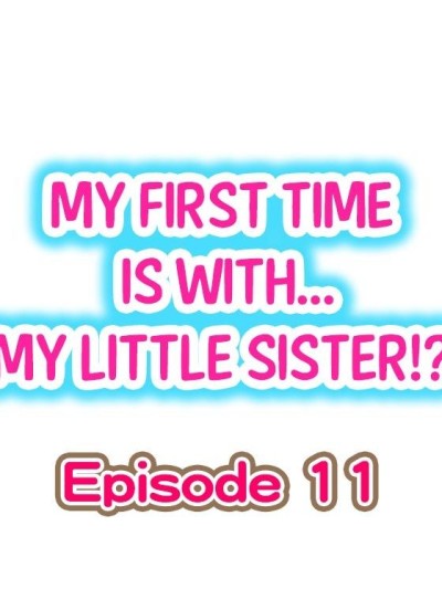 My First Time is with.... My Little Sister?! Ch.11