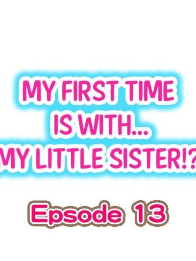 My First Time is with.... My Little Sister?! Ch.13