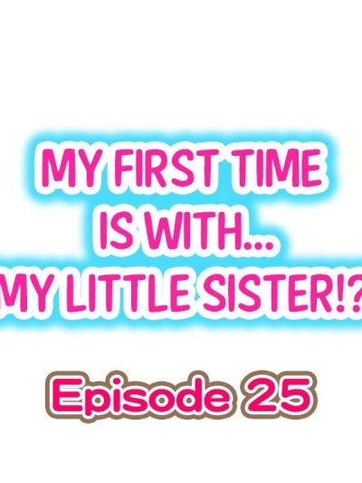 My First Time is with.... My Little Sister?! Ch.25