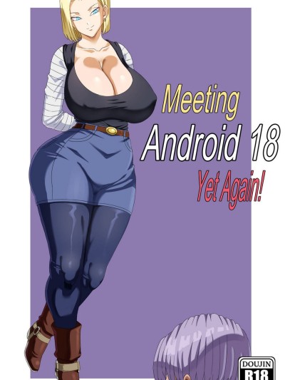 Meeting Android 18 Yet Again