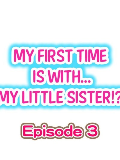 My First Time is with.... My Little Sister?! Ch.03