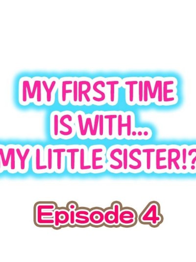 My First Time is with.... My Little Sister?! Ch.04