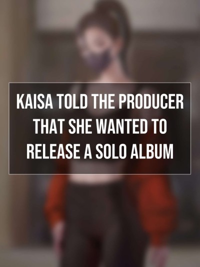 Kaisa Told The Producer That She Wanted To Release A Solo Album