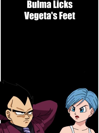 Bulma Licks Vegeta's Feet