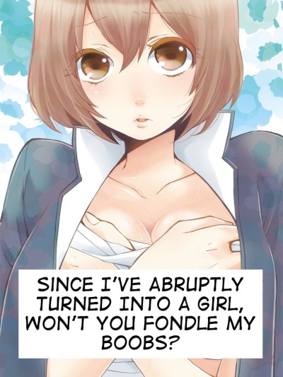 Since I've Abrubtly Turned Into a Girl, Won't You Fondle My Boobs?