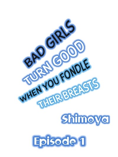 Bad Girls Turn Good When You Fondle Their Breasts