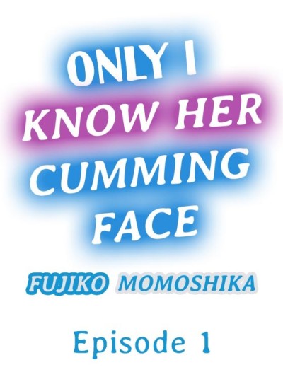 Only I Know Her Cumming Face