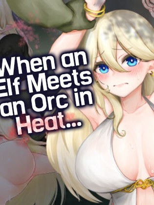 Elf-san ga Hatsujou Orc ni Deattara... | When and Elf Meets an Orc in Heat...