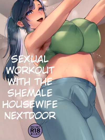 Sexual Workout with the Shemale Housewife Nextdoor