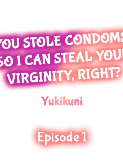 You Stole Condoms, so I Can Steal Your Virginity, Right?