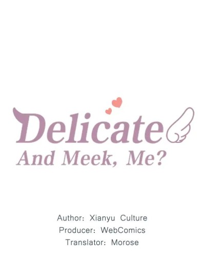 Delicate And Meek, Me?